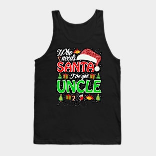 Who Needs Santa Ive Got Uncle Funny Matching Family Christmas Gift Tank Top